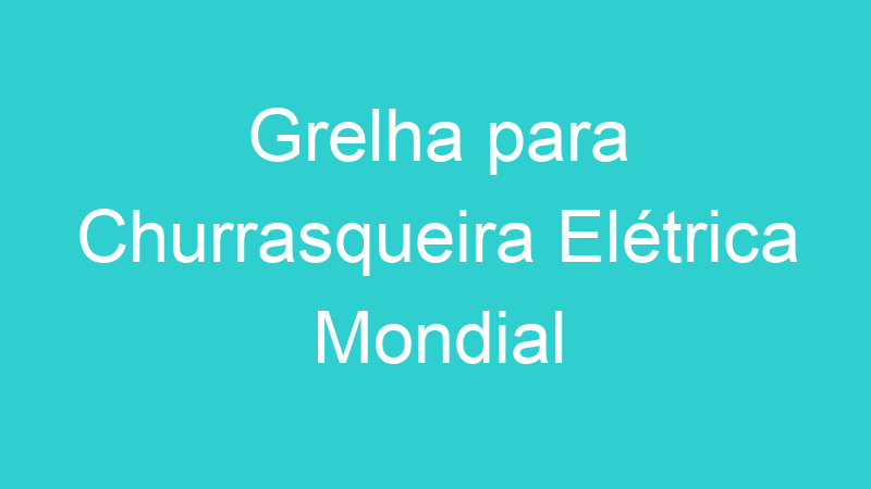 Grelha para Churrasqueira Elétrica Mondial