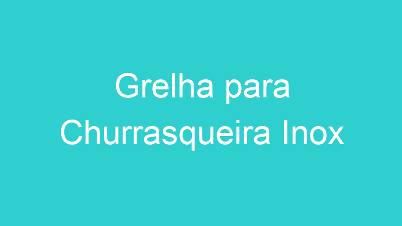 Grelha para Churrasqueira Inox