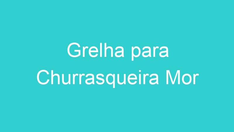 Grelha para Churrasqueira Mor