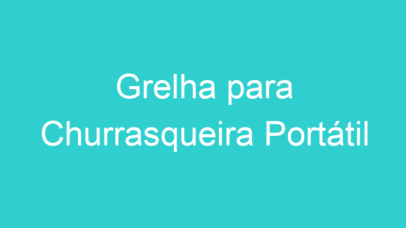 Grelha para Churrasqueira Portátil