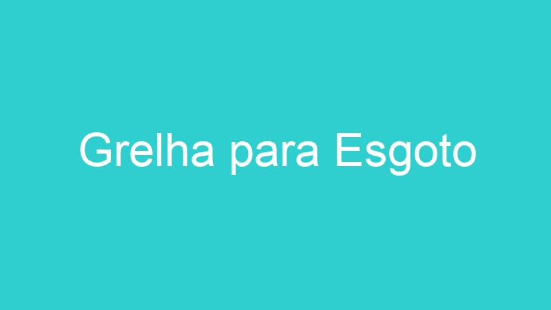 Grelha para Esgoto