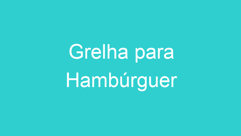 Grelha para Hambúrguer