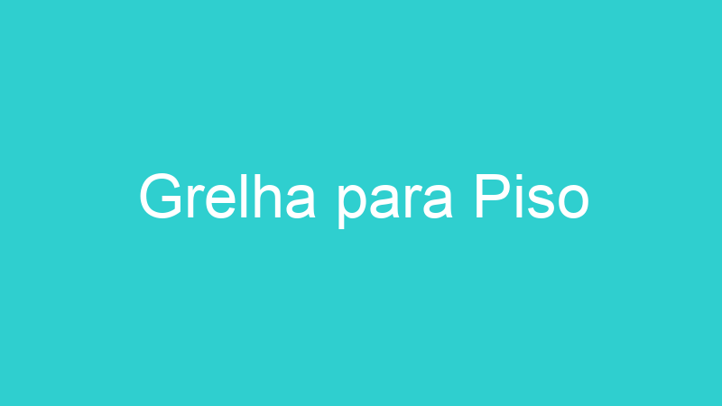 Grelha para Piso