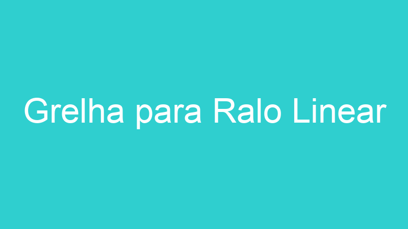 Grelha para Ralo Linear