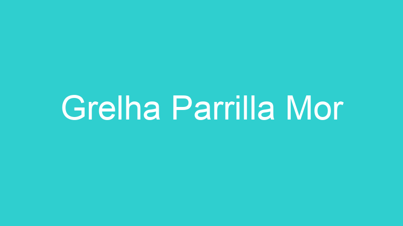 Grelha Parrilla Mor