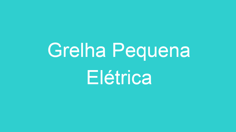 Grelha Pequena Elétrica