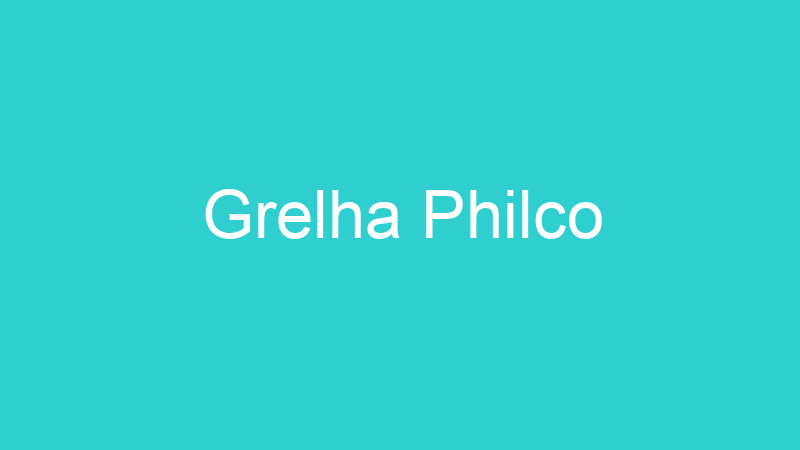 Grelha Philco