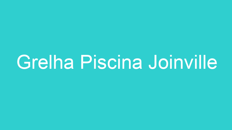 Grelha Piscina Joinville