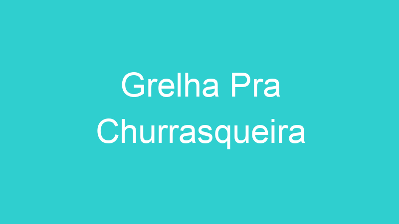 Grelha Pra Churrasqueira