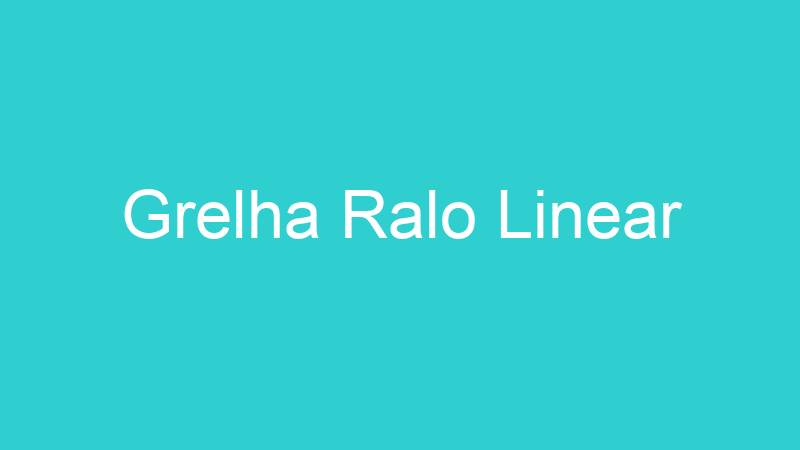 Grelha Ralo Linear