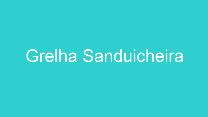 Grelha Sanduicheira