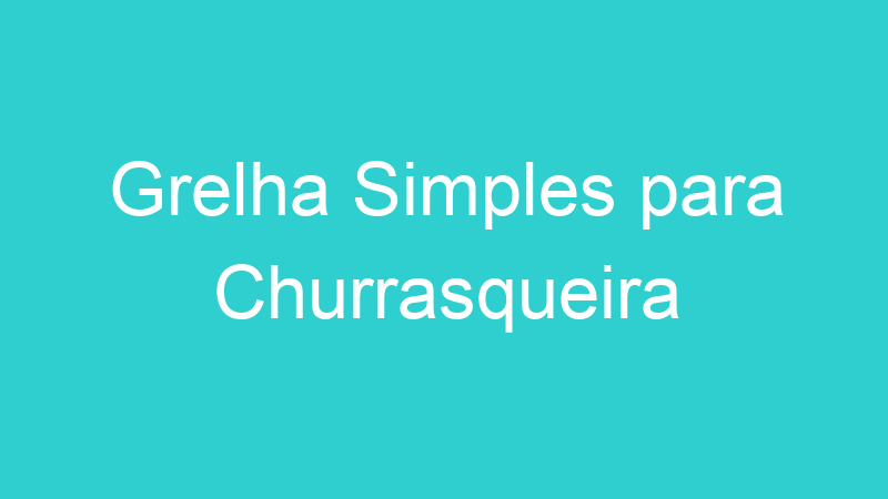 Grelha Simples para Churrasqueira