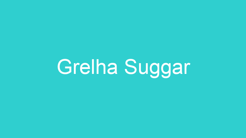Grelha Suggar