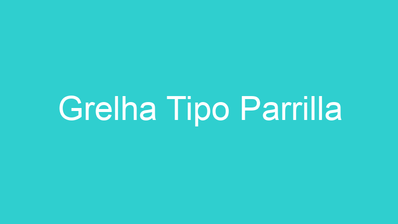 Grelha Tipo Parrilla