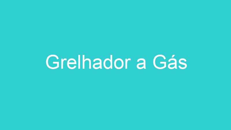 Grelhador a Gás