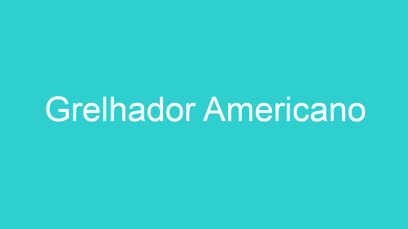 Grelhador Americano