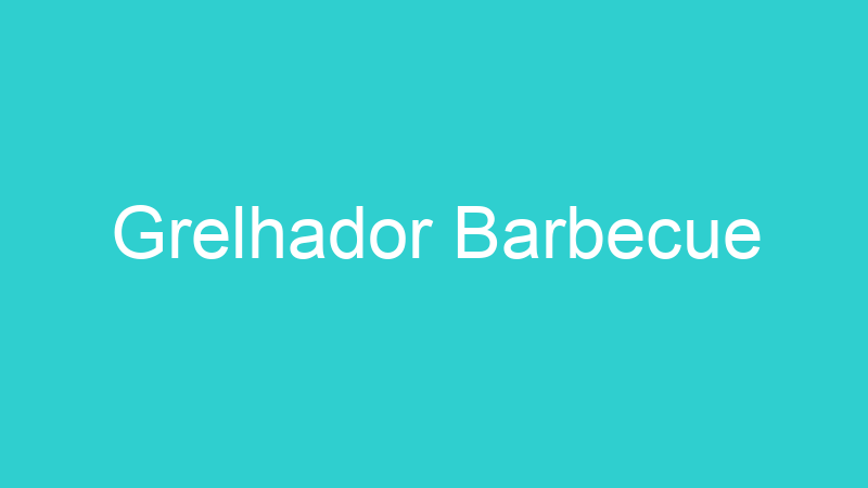 Grelhador Barbecue