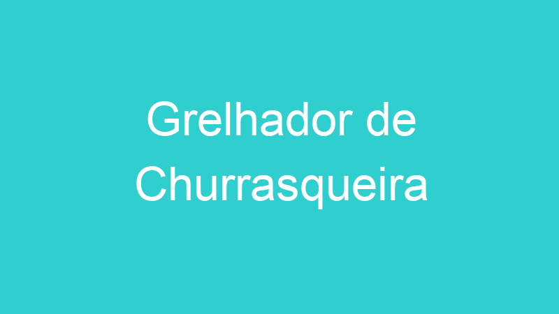 Grelhador de Churrasqueira