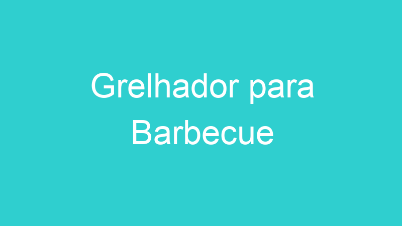 Grelhador para Barbecue