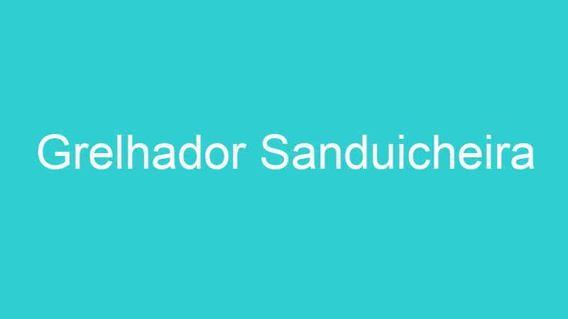 Grelhador Sanduicheira