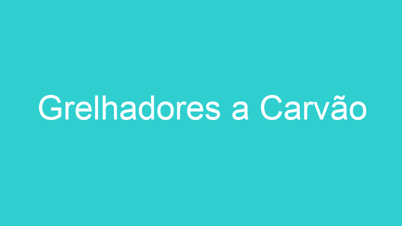 Grelhadores a Carvão