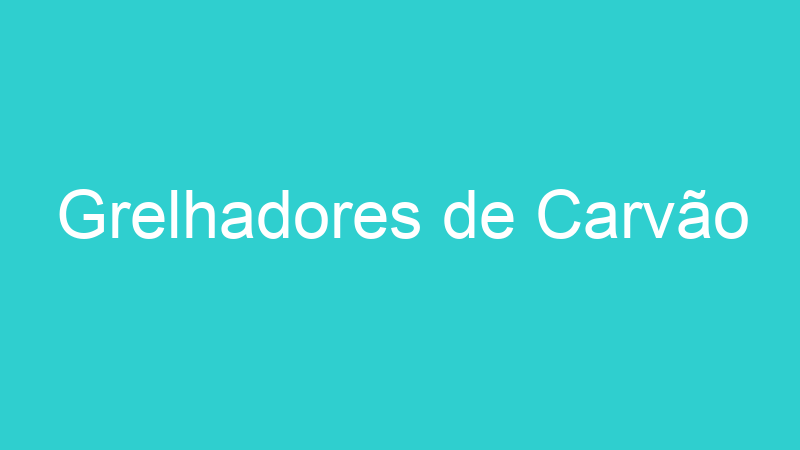 Grelhadores de Carvão
