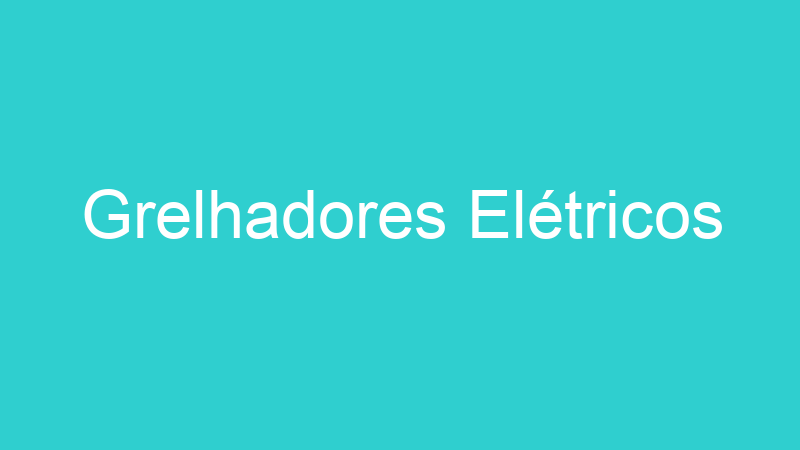Grelhadores Elétricos