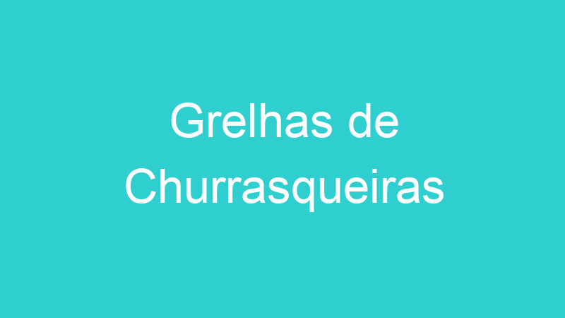 Grelhas de Churrasqueiras