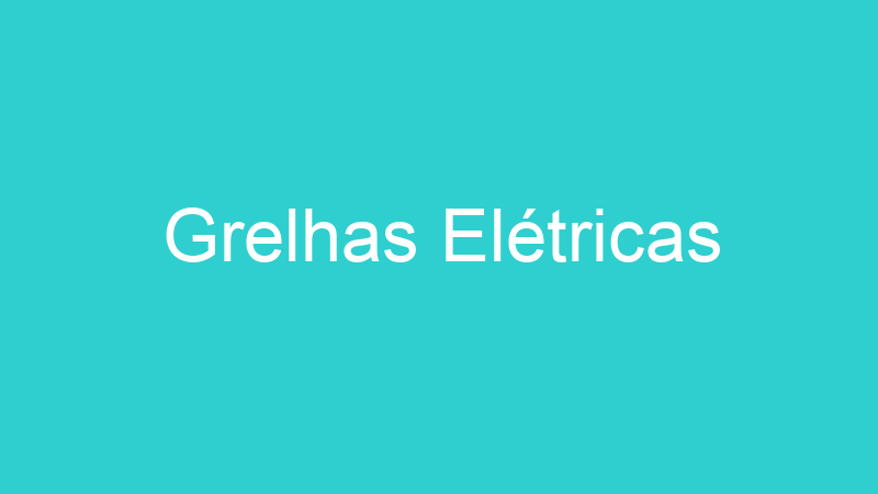 Grelhas Elétricas