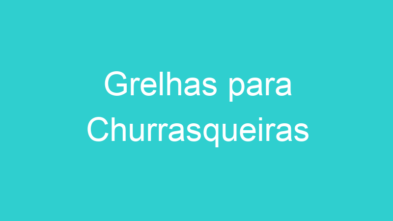Grelhas para Churrasqueiras