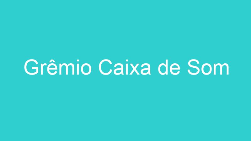 Grêmio Caixa de Som