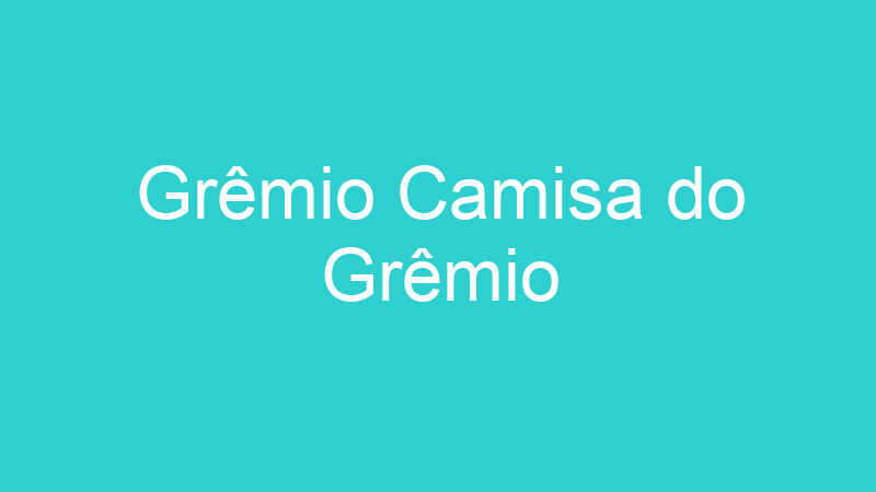 Grêmio Camisa do Grêmio