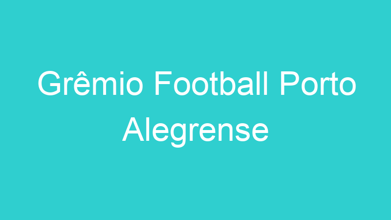 Grêmio Football Porto Alegrense
