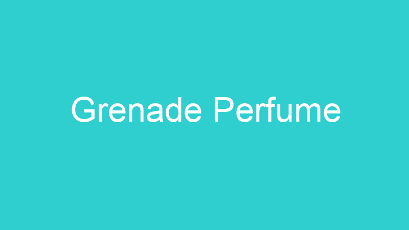 Grenade Perfume