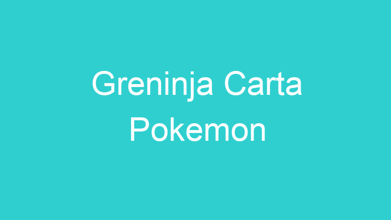 Greninja Carta Pokemon