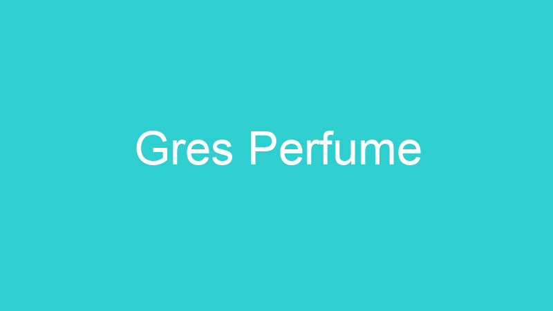 Gres Perfume