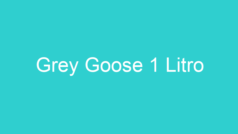Grey Goose 1 Litro
