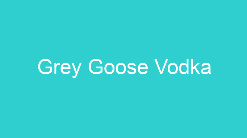 Grey Goose Vodka