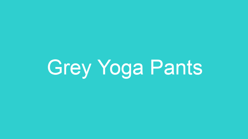 Grey Yoga Pants