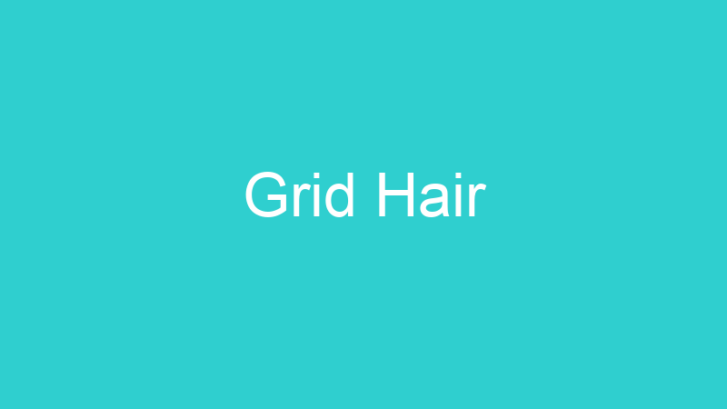 Grid Hair