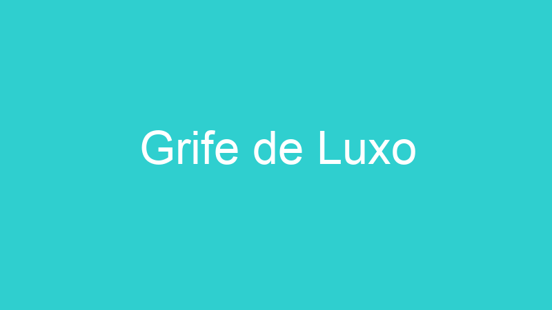 Grife de Luxo