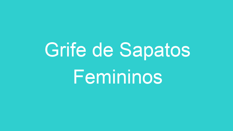 Grife de Sapatos Femininos