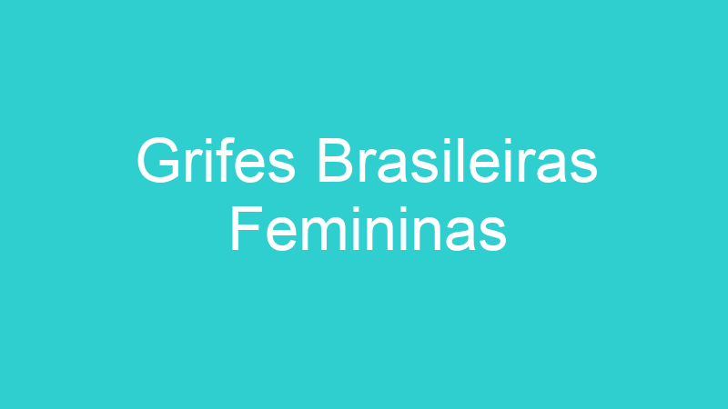 Grifes Brasileiras Femininas