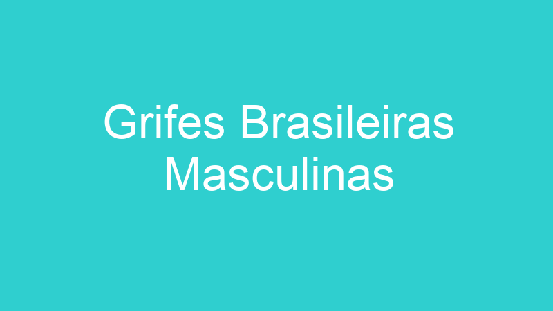 Grifes Brasileiras Masculinas