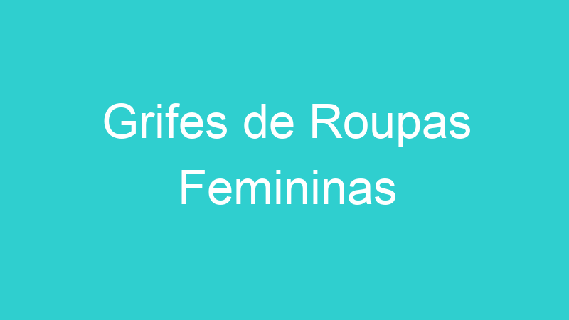 Grifes de Roupas Femininas