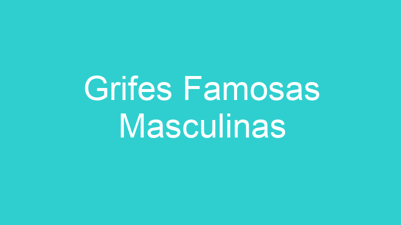 Grifes Famosas Masculinas
