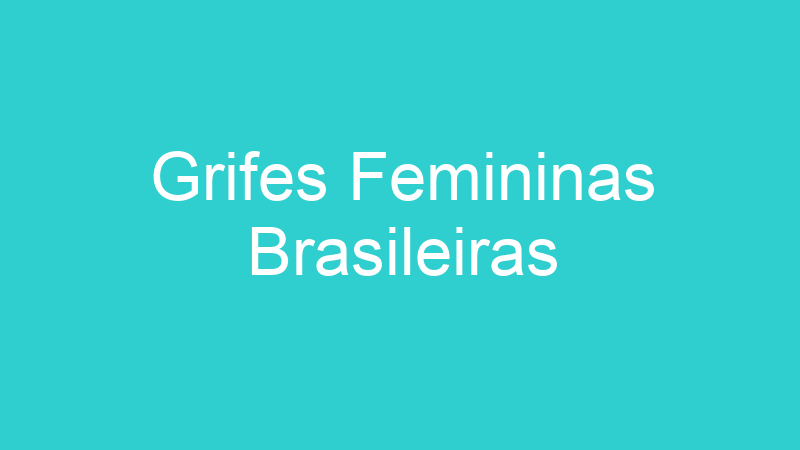 Grifes Femininas Brasileiras
