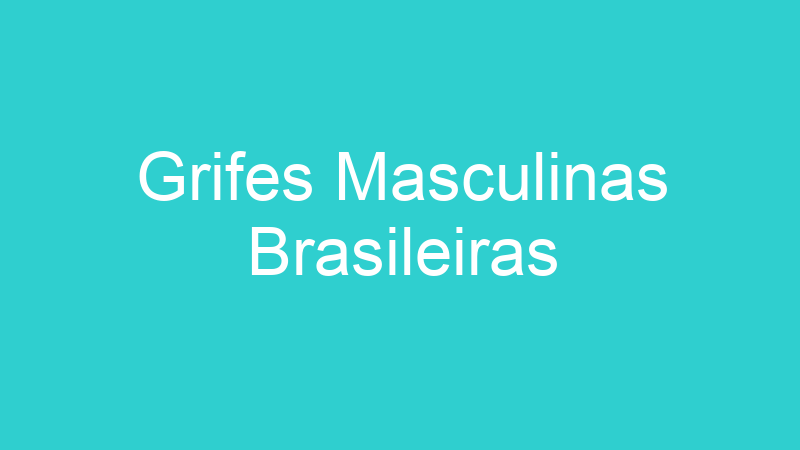 Grifes Masculinas Brasileiras