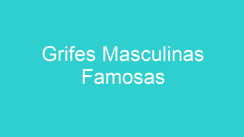 Grifes Masculinas Famosas