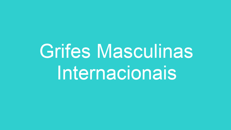 Grifes Masculinas Internacionais